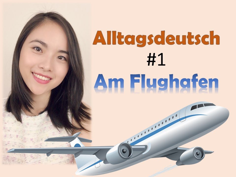 Alltagsdeutsch 💎 #1 - Am Flughafen / At the airport / Ở sân bay Alltagsdeutsch 💎 #1 - Am Flughafen / At the airport / Ở sân bay