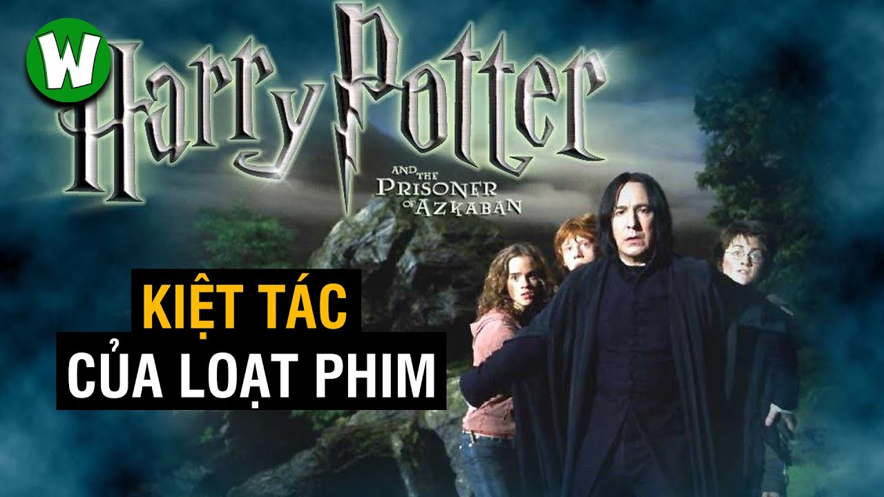 Vì Sao Harry Potter Và Tên Tù Ngục Azkaban Là Phần Phim Hay Nhất ? Vì Sao Harry Potter Và Tên Tù Ngục Azkaban Là Phần Phim Hay Nhất ?