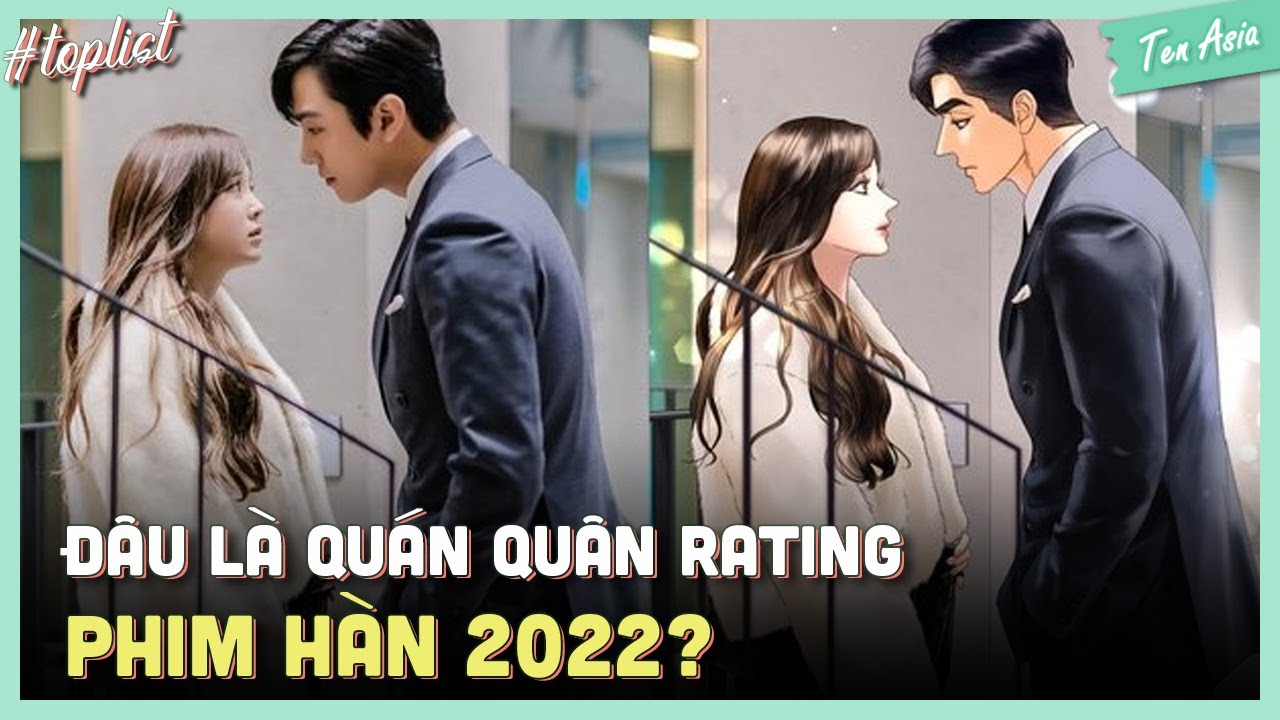 TOP 10 PHIM HÀN HOT NHẤT 2022 | Top phim Hàn rating cao nhất 2022 | Ten Asia TOP 10 PHIM HÀN HOT NHẤT 2022 | Top phim Hàn rating cao nhất 2022 | Ten Asia