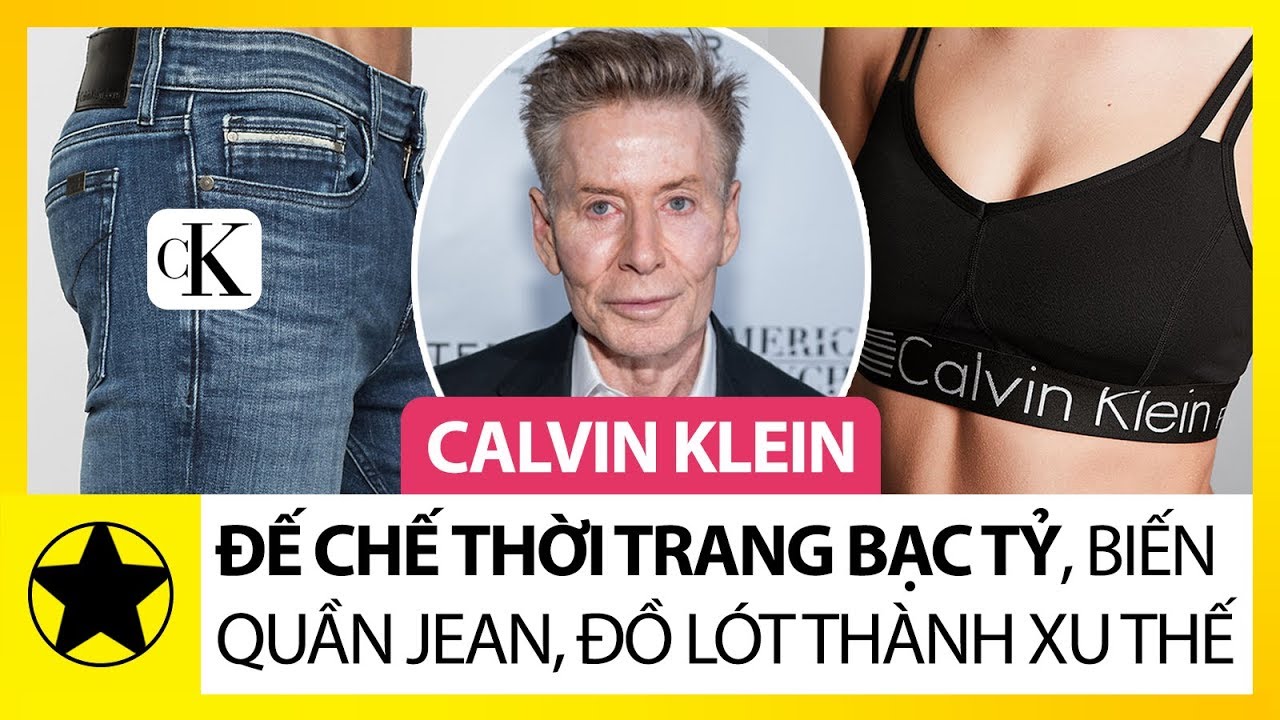 Calvin Klein – Đế Chế Thời Trang “Bạc Tỷ” Biến Quần Jean, Đồ Lót Trở Thành Xu Thế