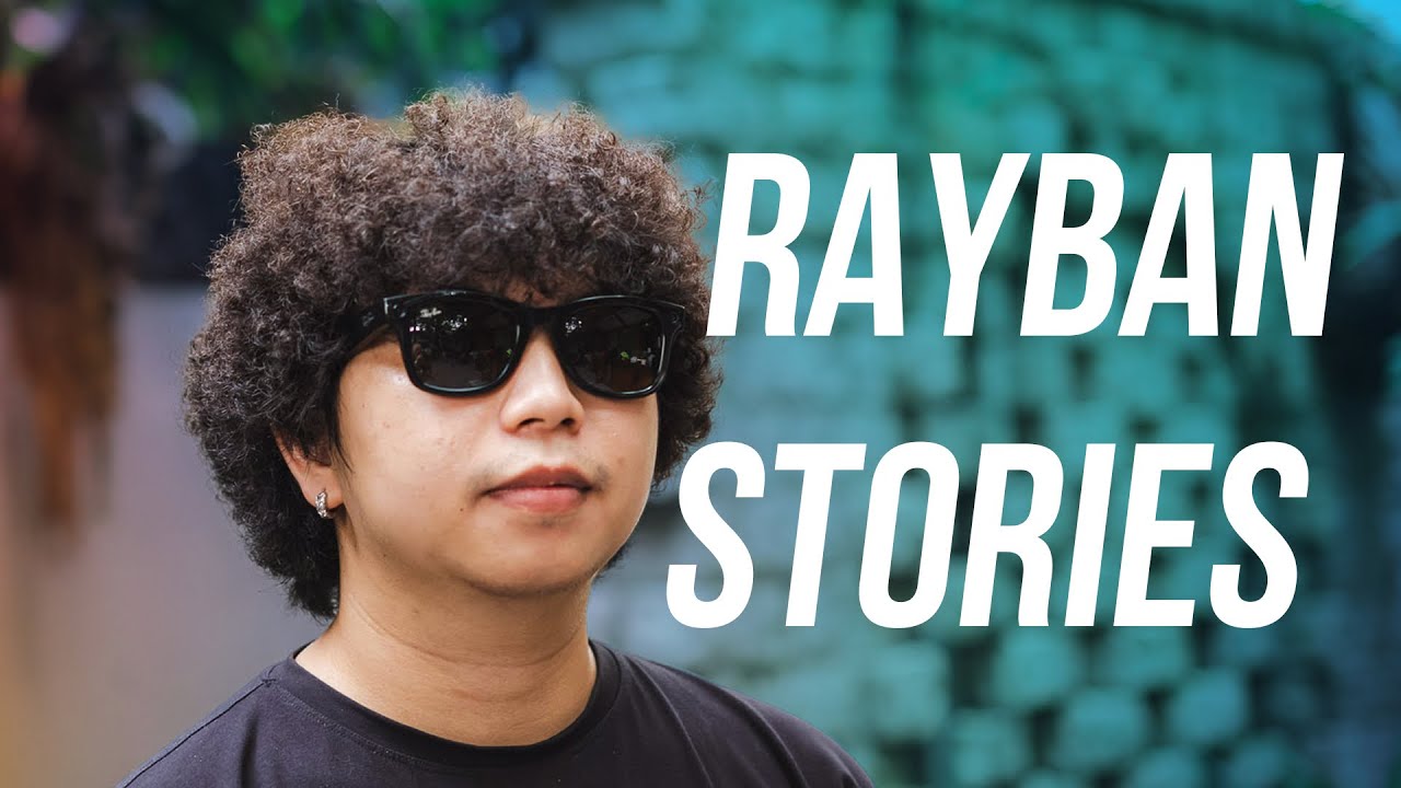 Trải nghiệm Rayban Stories: kính gián điệp thông minh của Facebook
