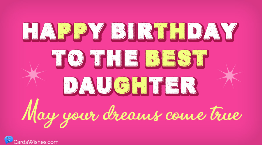 150+ Birthday Wishes for Daughter - CardsWishes.com 150+ Birthday Wishes For Daughter - Cardswishes.Com