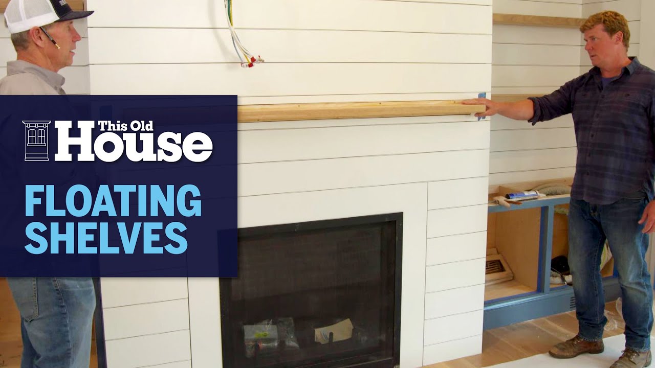 How To Install Floating Shelves And Mantel | This Old House - Youtube