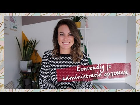 Overzichtelijk en eenvoudig je administratie opzetten Overzichtelijk en eenvoudig je administratie opzetten