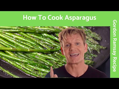How To Cook Asparagus - Gordon Ramsay How To Cook Asparagus - Gordon Ramsay